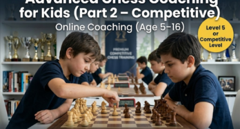 Advanced Online Chess Coaching for Kids (Part 2 – Competitive Level) ₹8,000